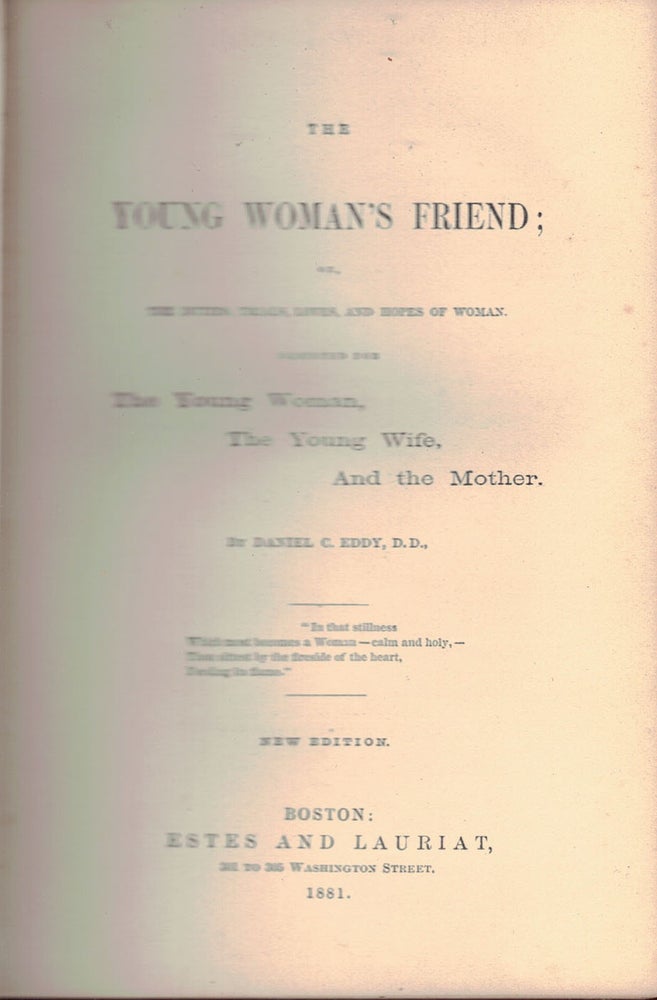 Item #10122 THE YOUNG WOMAN'S FRIEND; or the duties, trials, loves, and hopes of woman.; Designed for The Young Woman, the young wife and the mother. Daniel C. Dd EDDY.