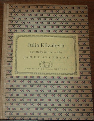 Item #10462 JULIA ELIZABETH,; a comedy in one act. James STEPHENS