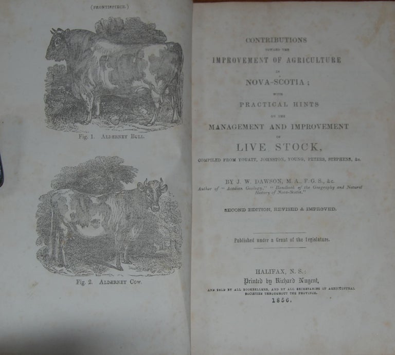 Item #11087 CONTRIBUTIONS TOWARD THE IMPROVEMENT OF AGRICULTURE IN NOVA-SCOTIA;; with practical hints on the management and improvement of Live Stock, compiled from Youatt, Johnston, Young, Peters, Stephens, &c. J. W. DAWSON.