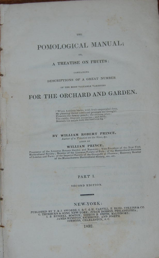 Item #13585 THE POMOLOGICAL MANUAL;; or, A Treatise on Fruits: containing descriptions of a great number of the most valuable varieties for the orchard and garden by ...aided by Robert Prince, proprietor of the Linnean Botanic Garden and Nurseries ... 2 parts, bound in one. William Robert PRINCE.