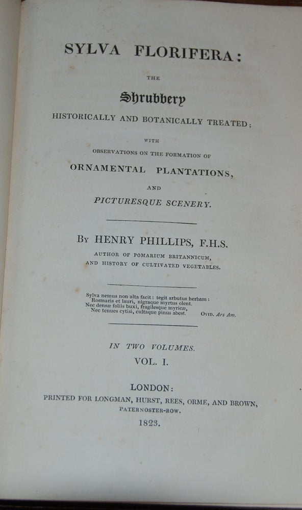 Item #14083 SYLVA FLORIFERA:; The Shrubbery historically and botanically treated; with observations on the formation of ornamental plantations, and picturesque scenery. Henry PHILLIPS.