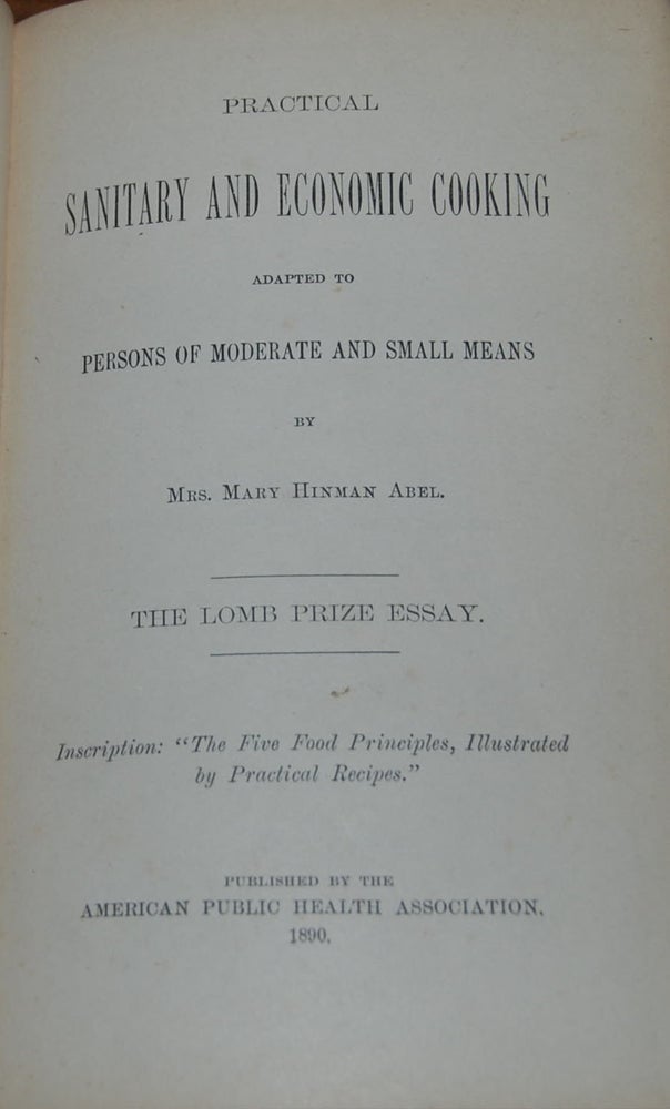 Item #15206 PRACTICAL SANITARY AND ECONOMIC COOKING adapted to persons of moderate and small means.; The Lomb Prize Essay. Mrs. Mary Hinman ABEL.