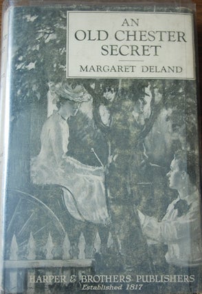 Item #1723 AN OLD CHESTER SECRET. Margaret DELAND