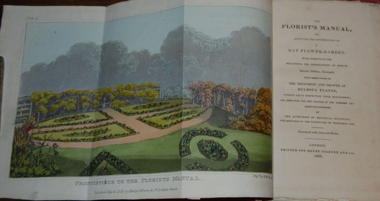 Item #17419 THE FLORIST'S MANUAL,; or, hints for the construction of a gay flower-garden: with directions for preventing the depredations of insects. With observations on the treatment and growth of bulbous plants, curious facts respecting their management, and directions for the culture of the Guernsey Lily Amaryllis Sarniensis by the authoress of Botanical Dialogues and Sketches of the Physiology of Vegetable Life. Illustrated with (six hand colored aquatint plates including one folding and four double page). Maria Elizabeth JACKSON.