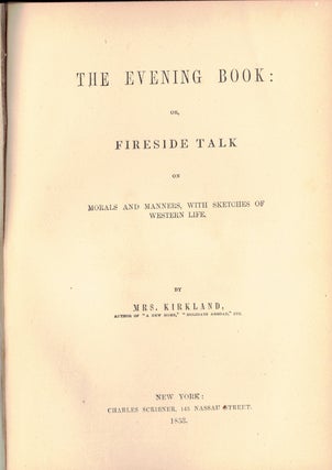 Item #17726 THE EVENING BOOK:; or, Fireside Talk on morals and manners, with sketches of Western...