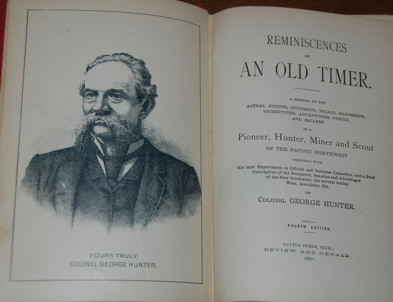 Item #17960 REMINISCENCES OF AN OLD TIMER.; A recital of the actual events, incidents, trials, hardships, vicissitudes, adventures, perils and escapes of a pioneer, hunter, miner and scout of the Pacific Northwest togther with his later experiences in official and business capacities, and a brief description of the resources, beauties and advantages of the new Northwest; the several Indian wars, anecdotes, etc. Colonel George HUNTER.