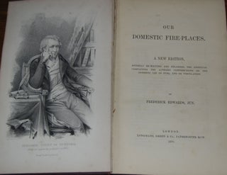 Item #18686 OUR DOMESTIC FIRE-PLACES.; A new edition, entirely rewritten and enlarged. The...