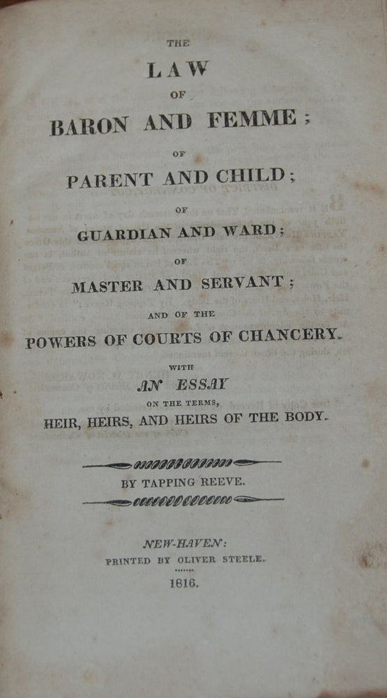 Item #19585 THE LAW OF BARON AND FEMME.; Of Parent and Child; of Guardian and Ward; of Master and Servant; and of the Powers of Courts of Chancery. With an essay on the terms, heir, heirs, and heirs of the body. Tappng REEVE.