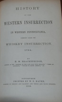 Item #19851 HISTORY OF THE WESTERN INSURRECTION IN WESTERN PENNSYLVANIA,; commonly called the...