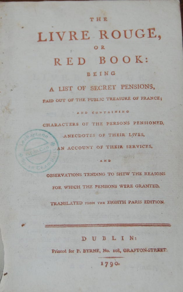 Item #24683 THE LIVRE ROUGE,; or The Red Book: being a list of secret pensions, paid out of the public treasure of France: and containing characters of the persons pensioned, anecdotes of their lives, an account of their service. And observations tending to shew the reasons for which the pensions were granted. Translated from the eighth Paris edition. ANON.