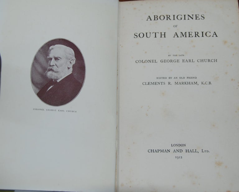 Item #27204 ABORIGINES OF SOUTH AMERICA; edited by an old friend (Peruvian Scholar) Clements R. Markham. the late Colonel George Earl CHURCH.