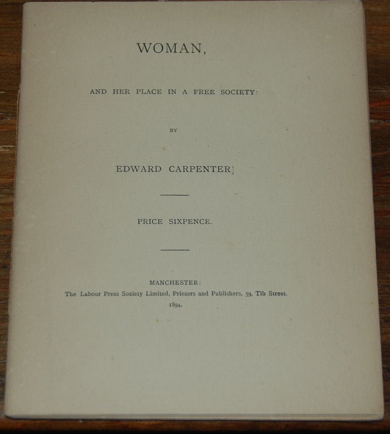 Item #29387 WOMAN,; And Her Place In A Free Society. Edward CARPENTER.