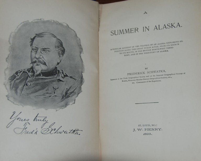 Item #2993 A SUMMER IN ALASKA.; A popular account of an Alaska exploration along the great Yukon River from its source to its mouth. Frederick SCHWATKA.