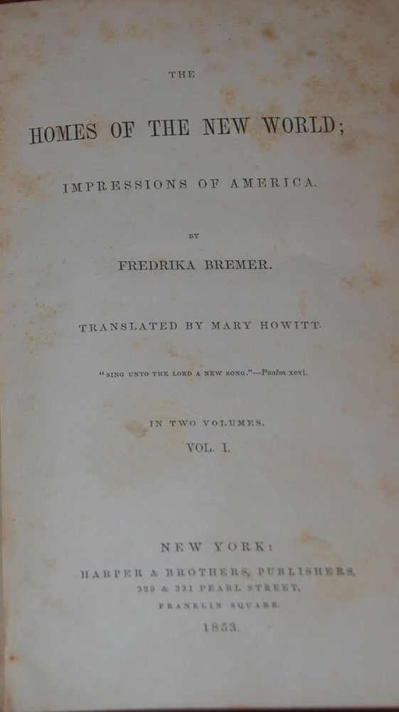 Item #30040 THE HOMES OF THE NEW WORLD; impressions of America.; Translated by Mary Howitt, in two volumes. Frederika BREMER.