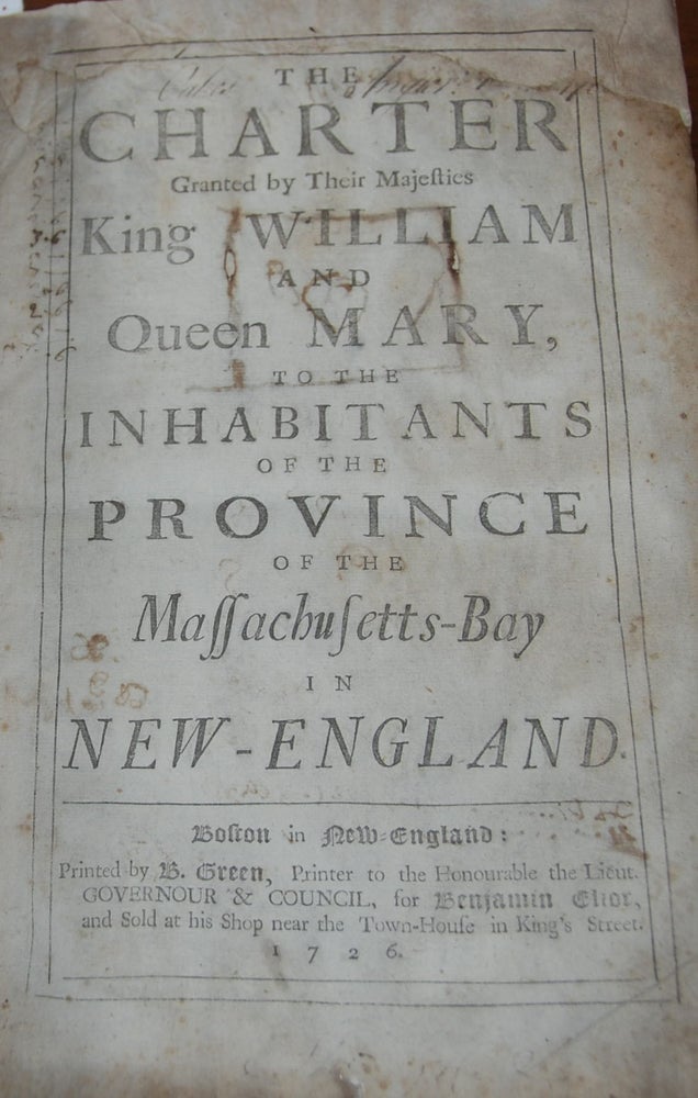 Item #31275 The Charter Granted by Their Majesties King William and Queen Mary, to the Inhabitants of the Province of the Massachusetts-Bay in New-England. [Bound with:] Acts and Laws, of His Majesty's Province of the Massachusetts-Bay in New-England.; Bound with the Acts and Laws 1726 through 1731. MASSACHUSETTS COLONY.