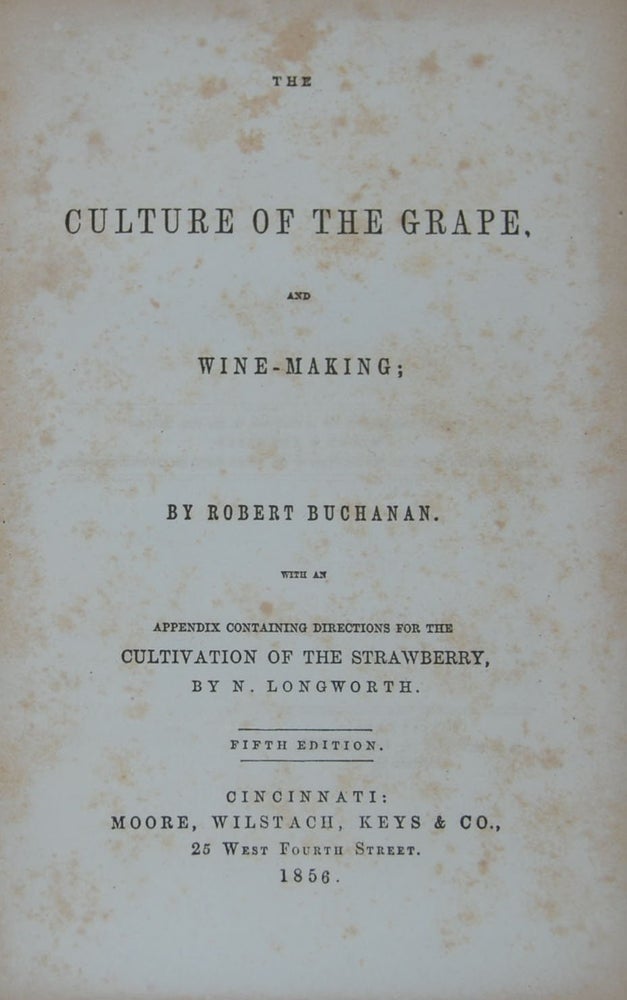 Item #31466 THE CULTURE OF THE GRAPE AND WINE-MAKING;; with an appendix containing directions for the cultivation of the strawberry by N[icholas] Longworth. Robert BUCHANAN.