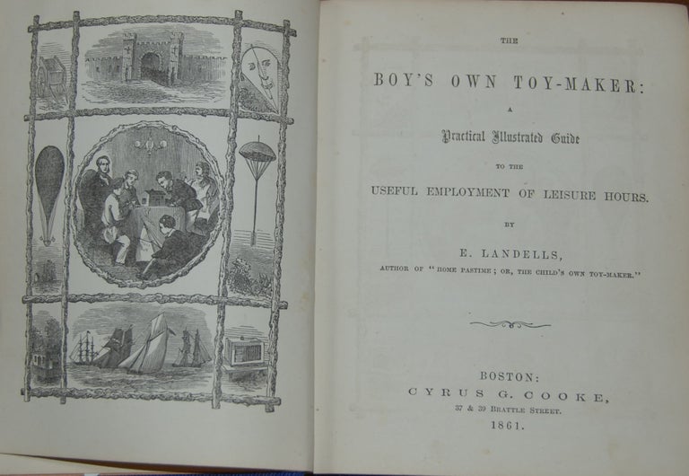 Item #34017 THE BOY'S OWN TOY-MAKER:; A practical illustrated guide to the useful employment of leisure hours. Bound with: THE GIRL'S OWN TOY-MAKER, and Book of Recreation by ... Alice Landells, with upwards of two hundred and sixty illustrations. LANDELLS, benezer.