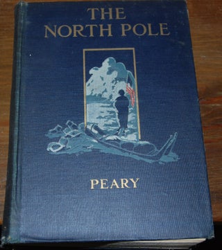 THE NORTH POLE; Its discovery in 1909 under the auspices of the Peary Arctic Club with an introduction by Theodore Roosevelt, with a foreword by Gilbert H. Grosvenor.