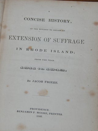 Item #37360 A CONCISE HISTORY, OF THE EFFORTS TO OBTAIN AN EXTENSION OF SUFFRAGE IN RHODE...