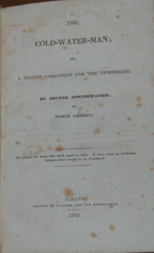 Item #39541 THE COLD-WATER MAN; or, a pocket companion for the temperate by ... of North America. Doctor SPRINGWATER, pseud.