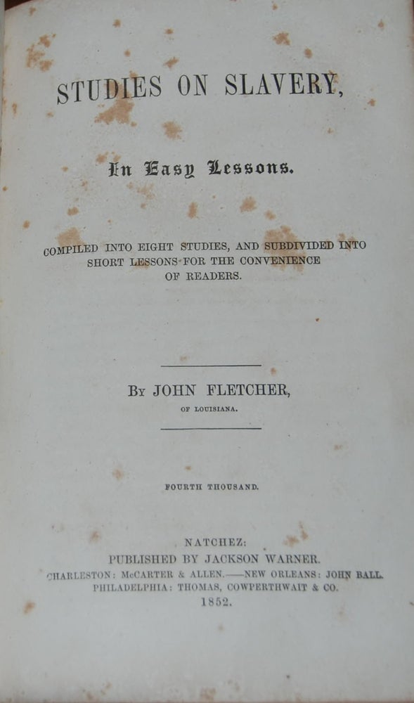 Item #45419 STUDIES ON SLAVERY; in easy lessons compiled into eight studies and subdivided into short lessons for the convenience of readers. John FLETCHER.