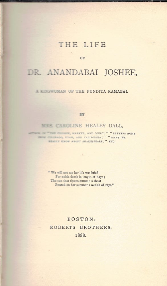 Item #47953 THE LIFE OF DR. ANANDABAI JOSHEE,; a kinswoman of the Pundita Ramabal. Mrs. Caroline Healy DALL.