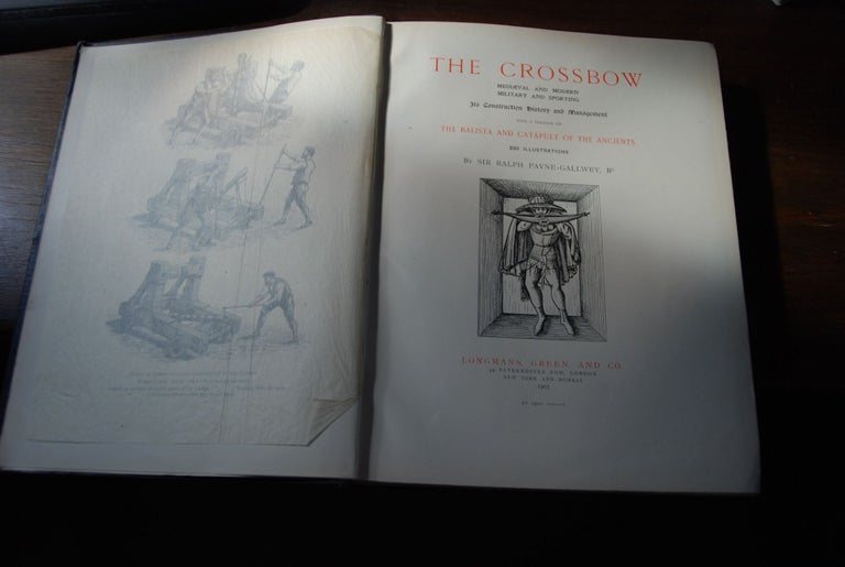 Item #48100 THE CROSSBOW; Mediaeval and Modern | Military and Sporting. Its construction history and Managment with a treatise on The Balista and Catapult of the Ancients. 220 Illustrations. Bt PAYNE-GALLWEY, Sir Ralph.