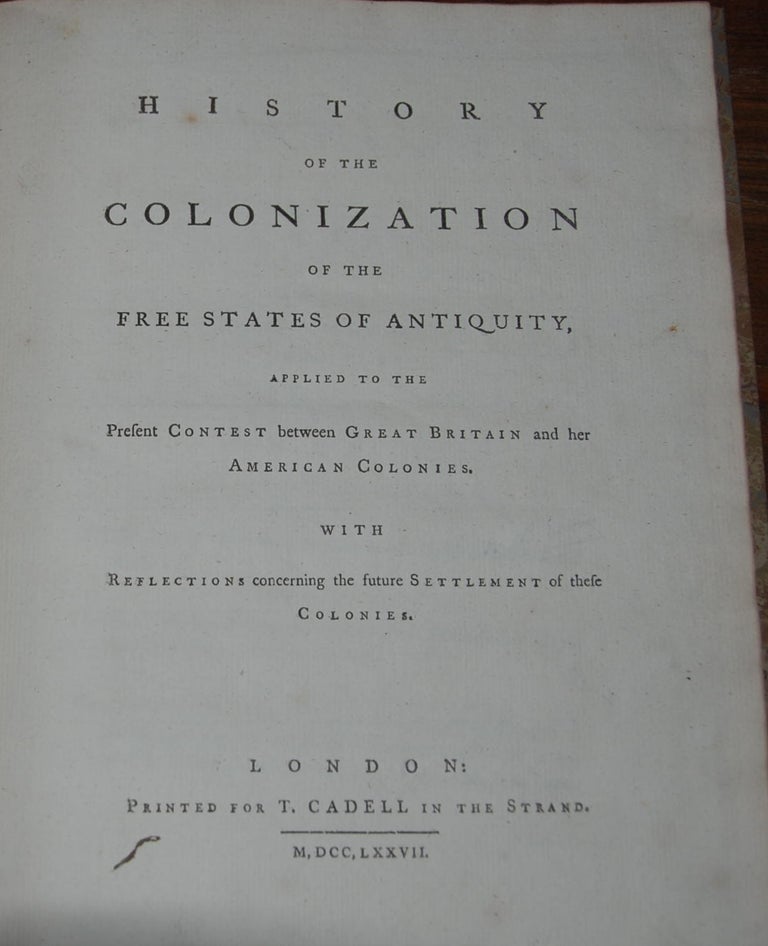 Item #48183 HISTORY OF THE COLONIZATION OF THE FREE STATES OF ANTIQUITY; Applied to the Present Contest between Great Britain and her American Colonies. With Reflections concerning the Future Settlement of these Colonies. William BARRON.