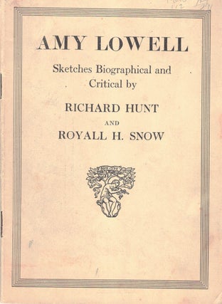 Item #49015 AMY LOWELL; Sketches biographical and critical. Richard HUNT, Royall H. Snow