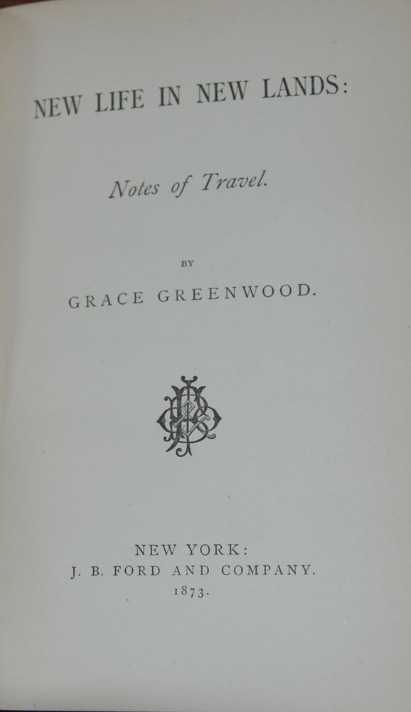 Item #49196 NEW LIFE IN NEW LANDS:; Notes of travel by Grace Greenwood. Sara Jane LIPPINCOTT.