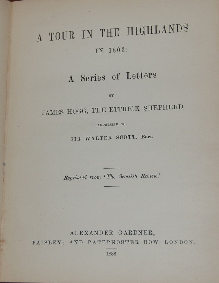 Item #52289 A TOUR IN THE HIGHLANDS; In 1803: A series of letters by ..., the Ettrick shepherd, addressed to Sir Walter Scott, Bart. James HOGG.