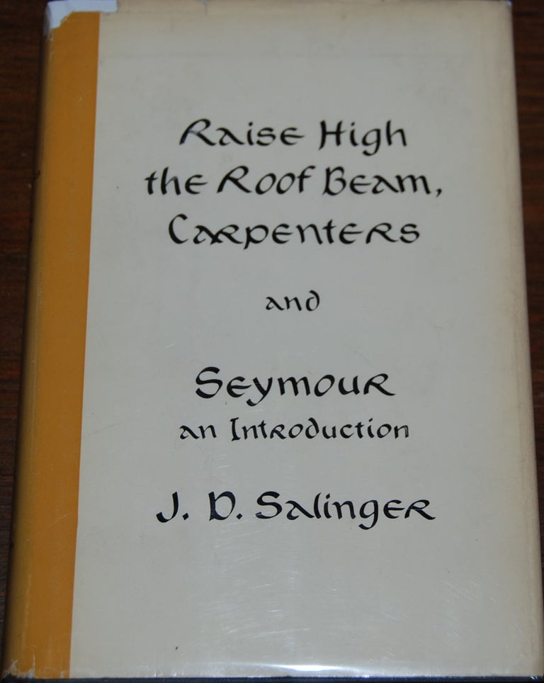 Item #52340 RAISE HIGH THE ROOF BEAM, CARPENTERS AND SEYMOUR AN INTRODUCTION. J. D. SALINGER.