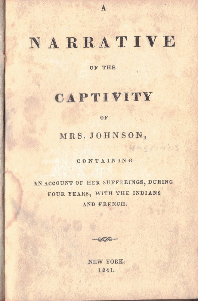 Item #55085 A NARRATIVE OF THE CAPTIVITY OF ...; containing an account of her sufferings during four years, with the Indians and French. HASTINGS, Mrs. Susan Willard Johnson.