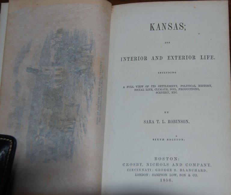 Item #55624 KANSAS; ITS INTERIOR AND EXTERIOR LIFE; Including a full view of its settlement, political history, social life, climate, soil, productions, scenery, etc. Sara ROBINSON, appan, awrence.