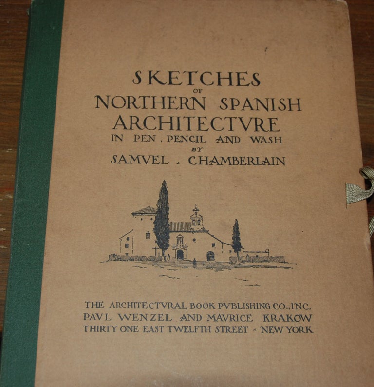 Item #55819 SKETCHES OF NORTHERN SPANISH ARCHITECTURE; In pen, pencil and wash. Samuel CHAMBERLAIN.