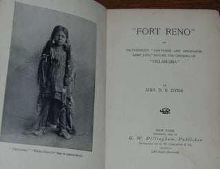 Item #56640 FORT RENO; Or Picturesque Cheyenne And Arrapahoe Army Life, Before The Opening Of...