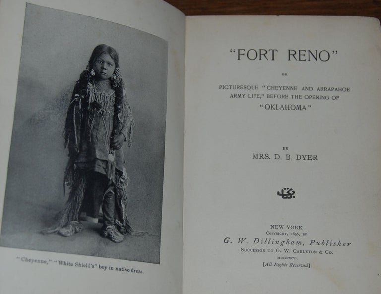 Item #56640 FORT RENO; Or Picturesque Cheyenne And Arrapahoe Army Life, Before The Opening Of Oklahoma. Mrs D. B. DYER, Ida M. Casey.