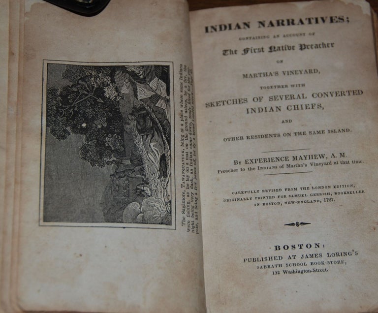 Item #57379 INDIAN NARRATIVES; Containing an account of The First Native Preacher on Martha' s Vineyard, together with sketches of several converted Indian chiefs, and other residents on the same Island. Carefully revised from the London edition, originally printed by Samuel Gerrish, bookseller in Boston, New England, 1727. Experience MAYHEW, Preacher to the Indians of Martha's Vineyard at that time.