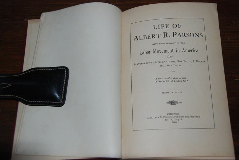 Item #57504 LIFE OF ALBERT R. PARSONS; With a brief history of the Labor Movement in America also Sketches of the lives of A. Spies, Geo. Engel, A Fischer and Louis Lingo. HAYMARKET AFFAIR, Lucy PARSONS.