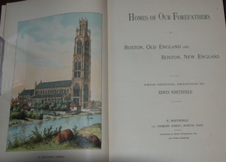 Item #57732 HOMES OF OUR FOREFATHERS IN BOSTON, OLD ENGLAND, AND BOSTON, NEW ENGLAND; from...