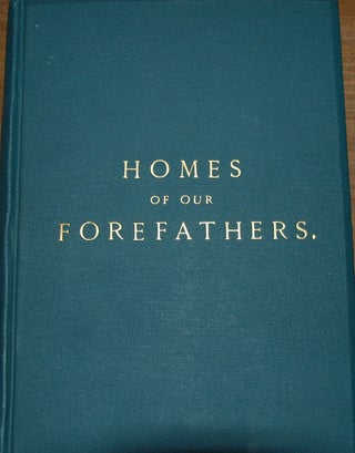 HOMES OF OUR FOREFATHERS IN BOSTON, OLD ENGLAND, AND BOSTON, NEW ENGLAND; from original drawings by ...