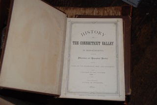 Item #58105 HISTORY OF THE CONNECTICUT VALLEY IN MASSACHUSETTS; with Illustrations and...