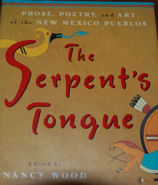 Item #59125 THE SERPENT'S TONGUE; Prose, poetry, and art of the New Mexico pueblos. Nancy WOOD, ed