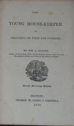 Item #59137 THE YOUNG HOUSEKEEPER; Or, thoughts on food and cookery. A. ALCOTT, illiam