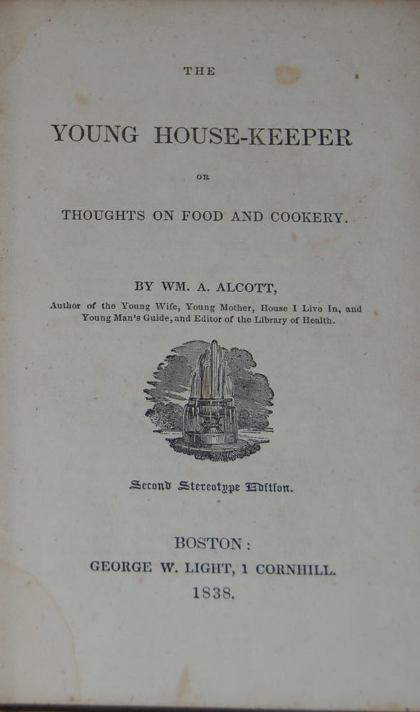 Item #59137 THE YOUNG HOUSEKEEPER; Or, thoughts on food and cookery. A. ALCOTT, illiam.