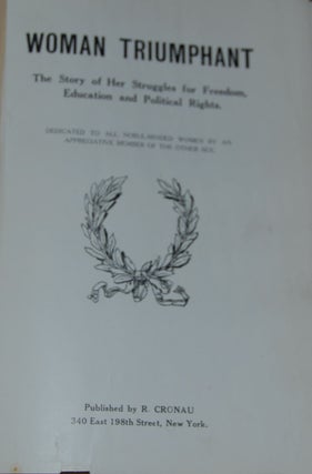 Item #59163 WOMAN TRIUMPHANT; The story of her struggles for freedom, education and political...