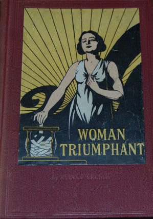 WOMAN TRIUMPHANT; The story of her struggles for freedom, education and political rights.