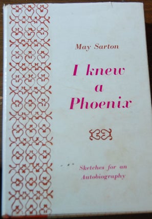 Item #59186 I KNEW A PHOENIX,; sketches for an autobiography. May SARTON