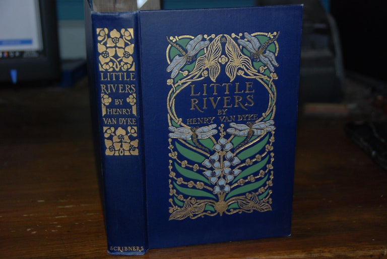 Item #59594 LITTLE RIVERS; A Book of Essays in profitable idleness, illustrated. Henry VAN DYKE.