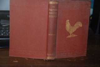 THE PRACTICAL POULTRY KEEPER:; A Complete and Standard Guide to the Management of Poultry,...